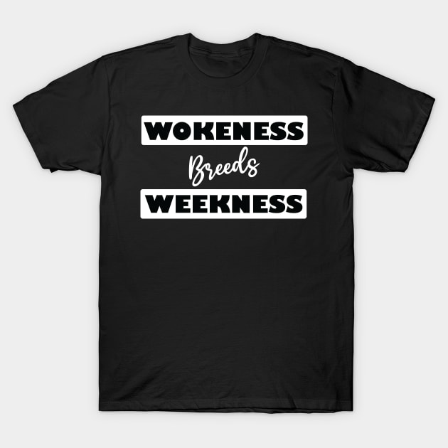 wokeness breeds weakness T-Shirt by teestaan